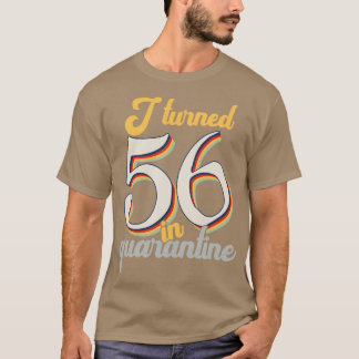I Turned 56 in 56th Birthday T-Shirt
