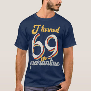I Turned 69 in 69th Birthday T-Shirt
