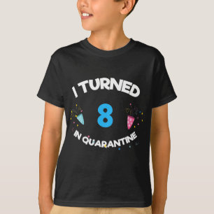 I Turned 8 In Quarantine T-Shirt