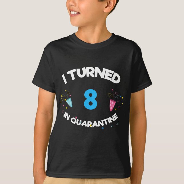 I Turned 8 In Quarantine T-Shirt (Front)