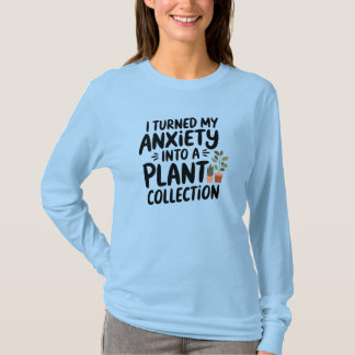 I Turned My Anxiety Into a Plant Collection, Funny T-Shirt