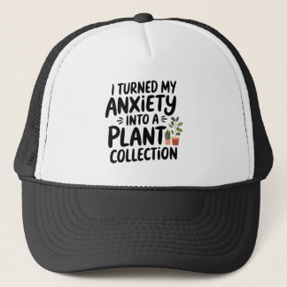 I Turned My Anxiety Into a Plant Collection, Funny Trucker Hat