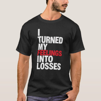 I Turned My Feelings Into Losses Funny Crypto Meme T-Shirt