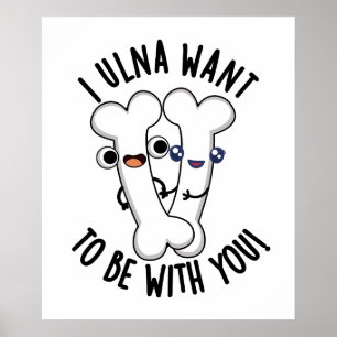 I Ulna Want To Be With You Funny Bone Puns  Poster