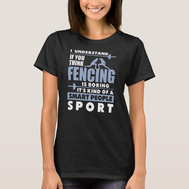 I Understand If You Think Fencing T-Shirt (Front)