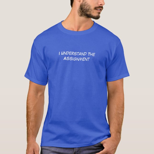 I understand the assignment T-Shirt (Front)