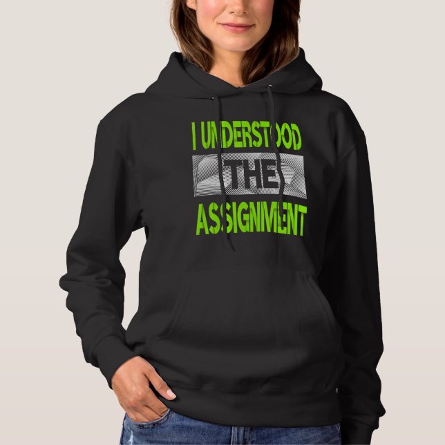 I Understood The Assignment Green Colour Graphic Hoodie (Front)