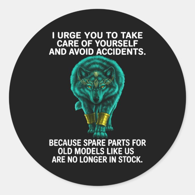 I Urge You To Take Care Of Yourself And Avoid Acci Classic Round Sticker (Front)