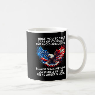 I Urge You To Take Care Of Yourself And Avoid Acci Coffee Mug