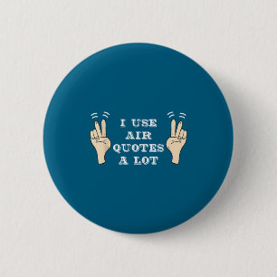 I Use Air Quotes A Lot Funny  6 Cm Round Badge