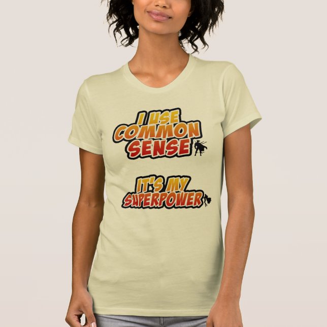 I Use Common Sense/Superpower T-Shirt (Front)