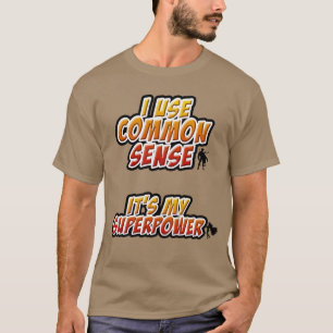I Use Common Sense/Superpower T-Shirt(Bevel) T-Shirt