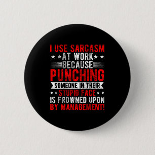 I Use Sarcasm At Work Because Punching, Sarcastic  6 Cm Round Badge