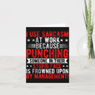 I Use Sarcasm At Work Because Punching, Sarcastic  Card