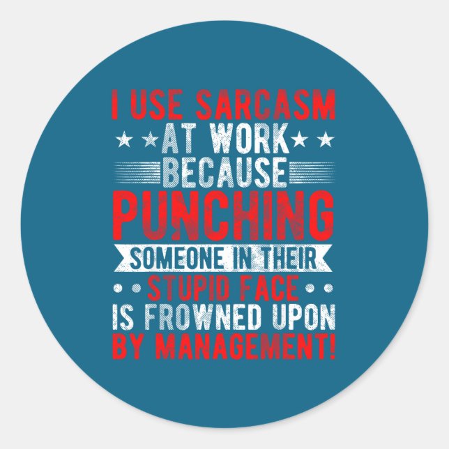 I Use Sarcasm At Work Because Punching, Sarcastic  Classic Round Sticker (Front)