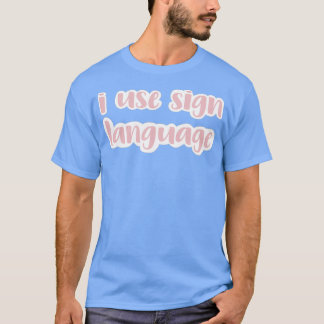 i use sign language blush T-Shirt