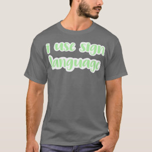 i use sign language light green T-Shirt
