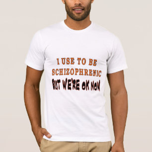 I USE TO BE SCHIZOPHRENIC T-Shirt