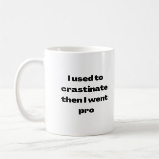 I Use to Crastinate Then I Went Pro Mug