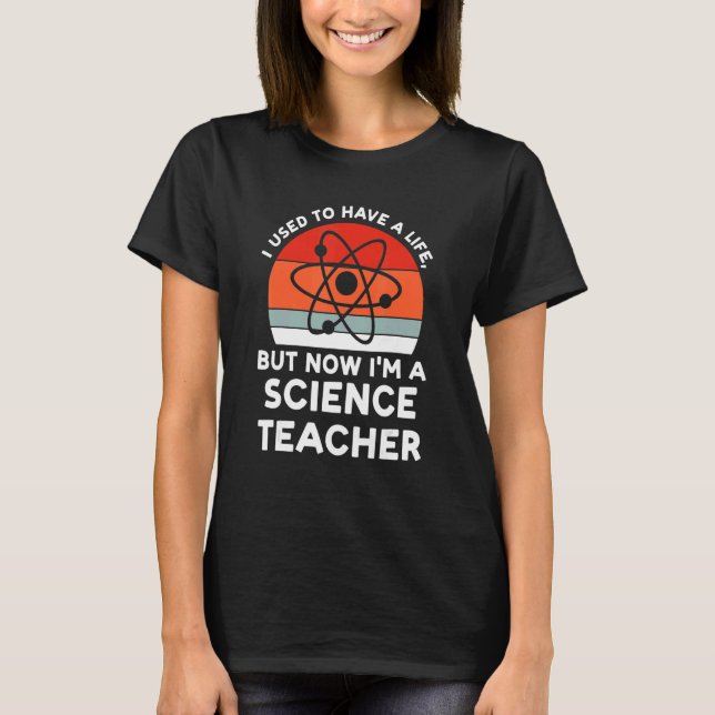 I used have life science teacher Science Science t T-Shirt (Front)