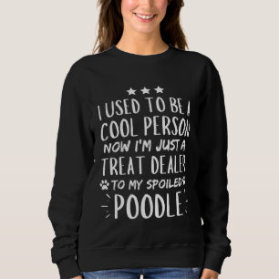 I Used To Be A Cool Person Now Treat Dealer Spoile Sweatshirt