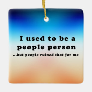 I used to be a People Person... Ceramic Ornament