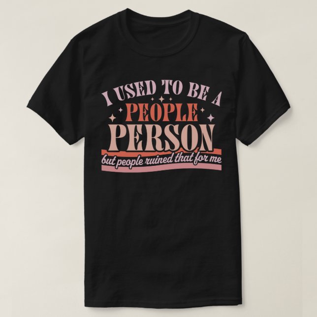 I Used To Be A People Person Funny Sarcastic Retro T-Shirt (Design Front)