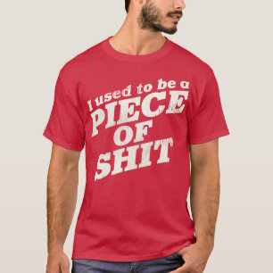 I Used To Be a Piece of 1 T-Shirt