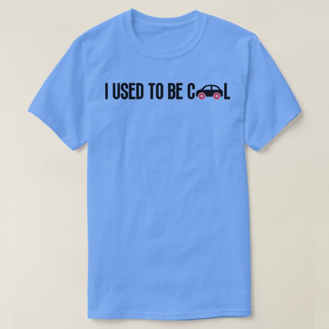 I Used To Be Cool 4 T-Shirt (Design Front)