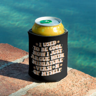 I Used To Be Cool Now I Argue With My Mini Version Can Cooler