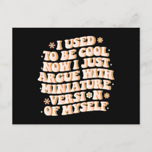 I Used To Be Cool Now I Argue With My Mini Version Postcard