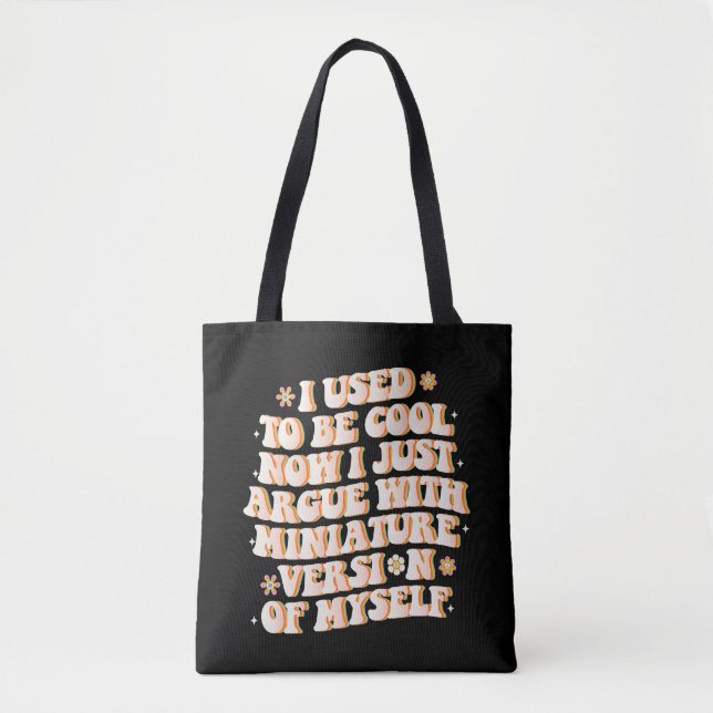 I Used To Be Cool Now I Argue With My Mini Version Tote Bag (Front)