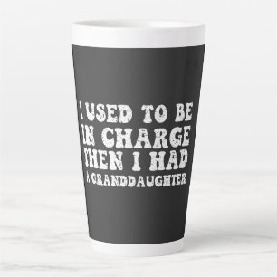 I Used To Be In Charge Then I Had a Daughter Latte Mug