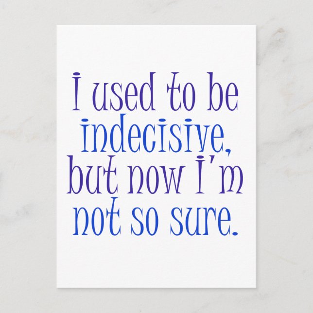 I used to be Indecisive.. Postcard (Front)