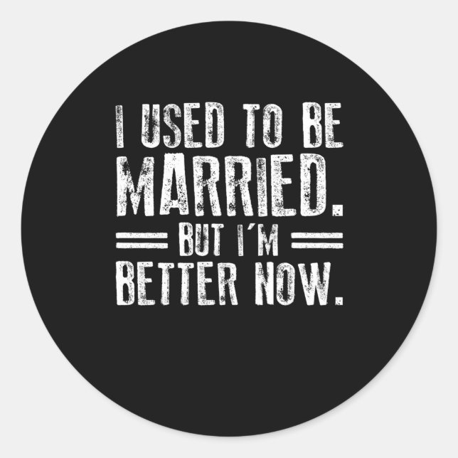 I Used To Be Married But I'm Better Now Classic Round Sticker (Front)