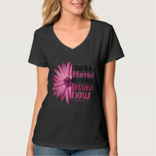 I Used To Be Married But I'm Much Better Now  Divo T-Shirt