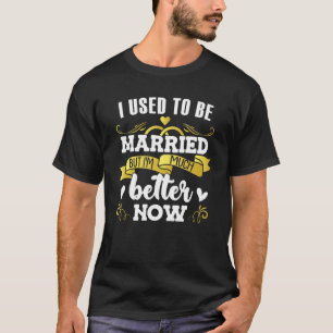 I Used To Be Married Relationship Status Single T-Shirt