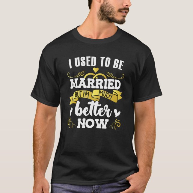I Used To Be Married Relationship Status Single T-Shirt (Front)