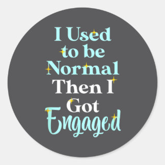 I Used To Be Normal Then I Got Engaged _ Funny Wed Classic Round Sticker