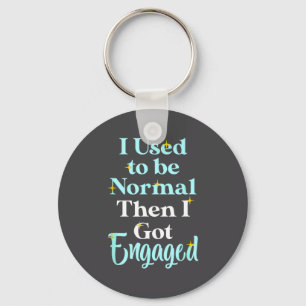 I Used To Be Normal Then I Got Engaged _ Funny Wed Key Ring