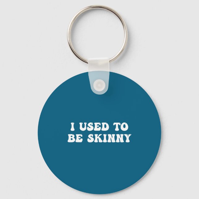 I Used To Be Skinny Funny Quote  Key Ring (Front)