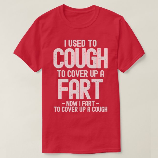 I Used To Cough To Cover Up A Fart T-Shirt (Design Front)