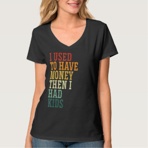 I Used To Dad's Money Raising Kids Broke Dad Jok T-Shirt