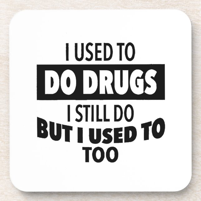 I used to do drugs I still do but i used to too  Coaster (Front)