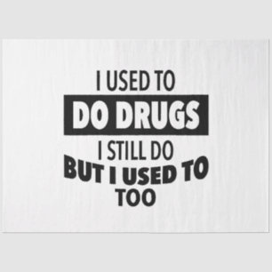 I used to do drugs I still do but i used to too  Tissue Paper