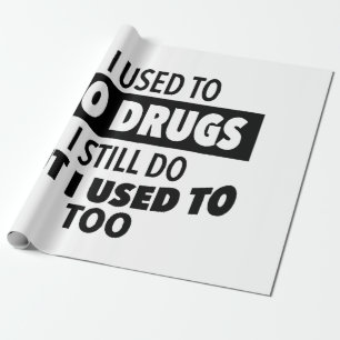 I used to do drugs I still do but i used to too Wrapping Paper