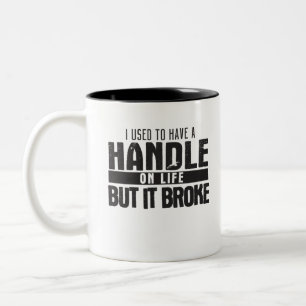 I Used To Have A Handle On Life But It Broke Two-Tone Coffee Mug