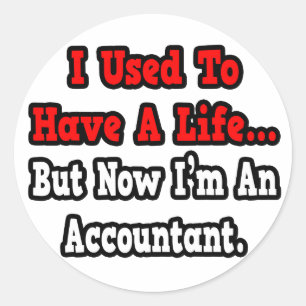 I Used to Have a Life...Accountant Classic Round Sticker