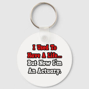 I Used to Have a Life...Actuary Key Ring