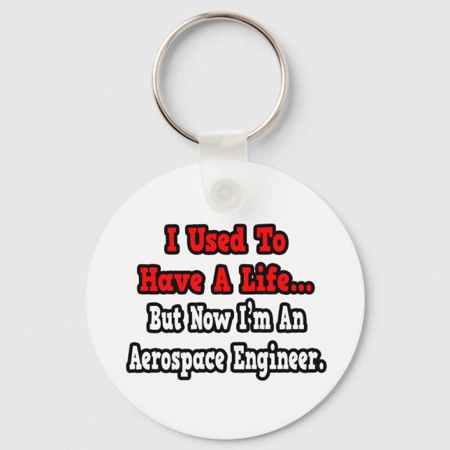 I Used to Have a Life...Aerospace Engineer Key Ring (Front)